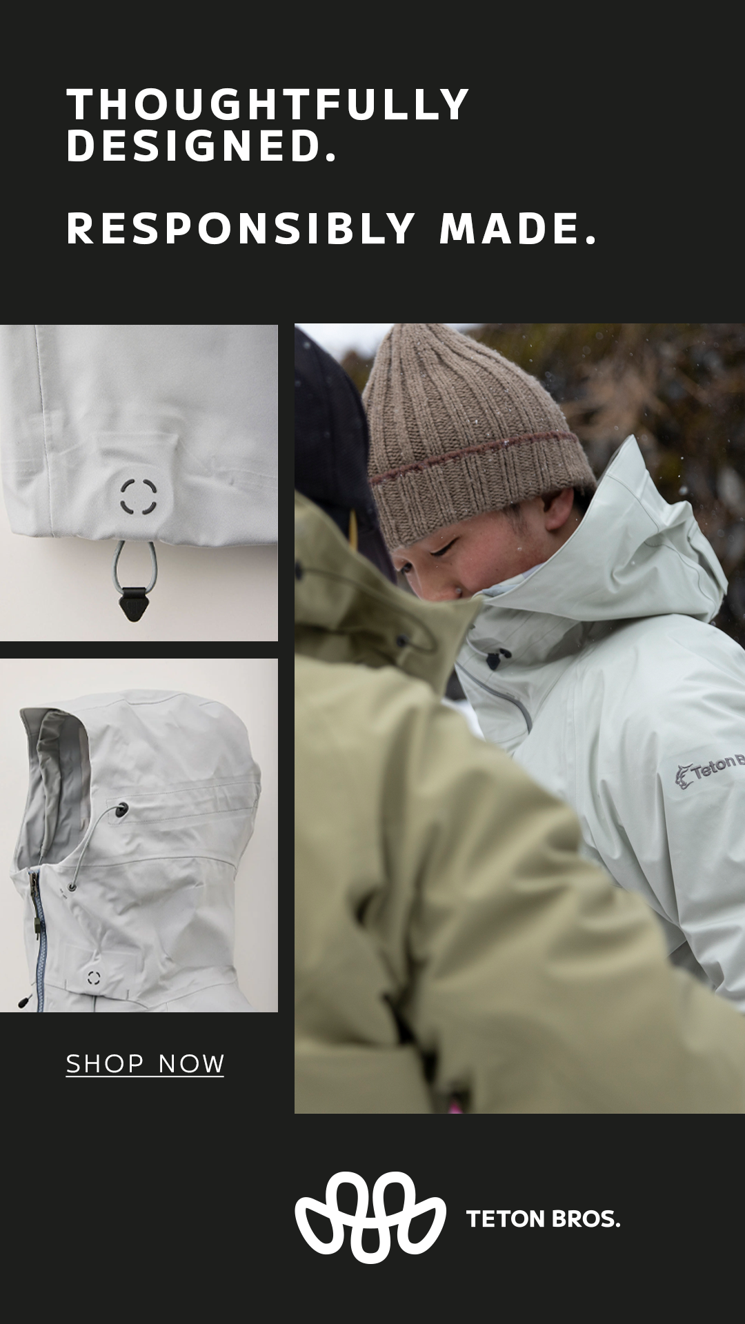 Ad for Teton Bros outdoor apparel featuring images of a white jacket with a zipper and a small logo, close-up details of the jacket's drawstring, and two people wearing outdoor jackets, one in a beige jacket and the other in a white jacket, with a caption "Thoughtfully Designed. Responsibly Made." and a "Shop Now" call to action.