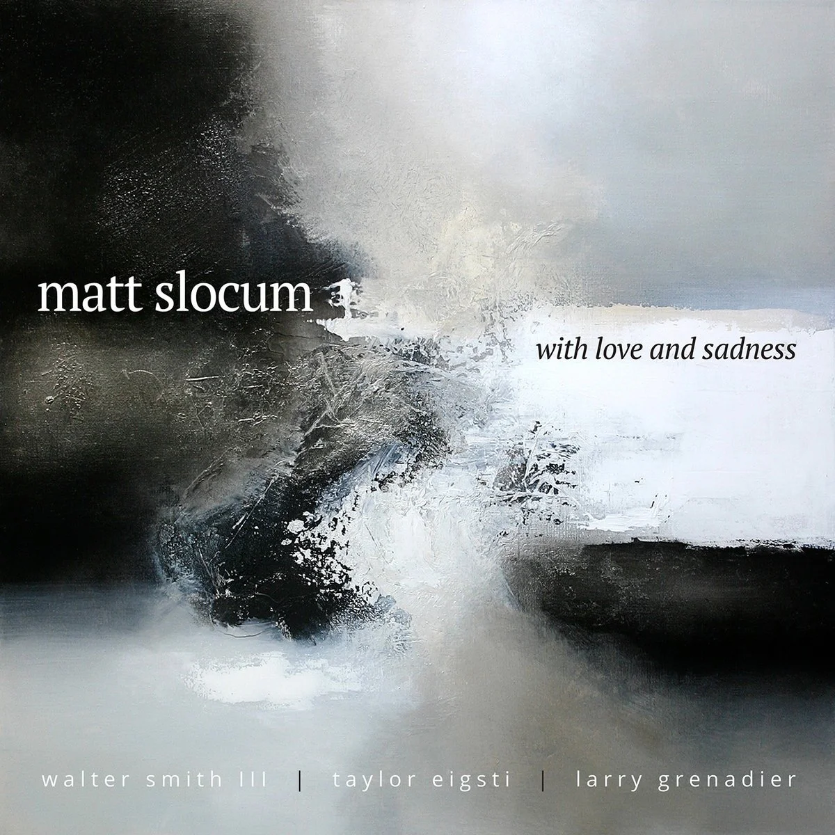 An abstract black, white, and gray painting with the text 'matt slocum with love and sadness' in the center and names Walter Smith III, Taylor eigsti, and Larry Grenadier at the bottom.