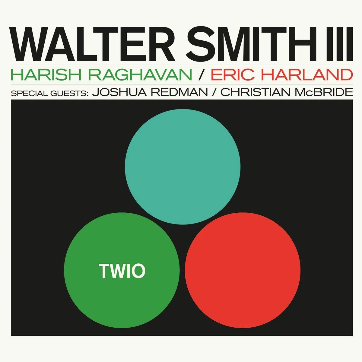 album cover for Walter Smith III featuring Harish Raghavan and Eric Harland, with special guests Joshua Redman and Christian McBride, depicting three colored circles with the word 'TWIO' on the green circle.