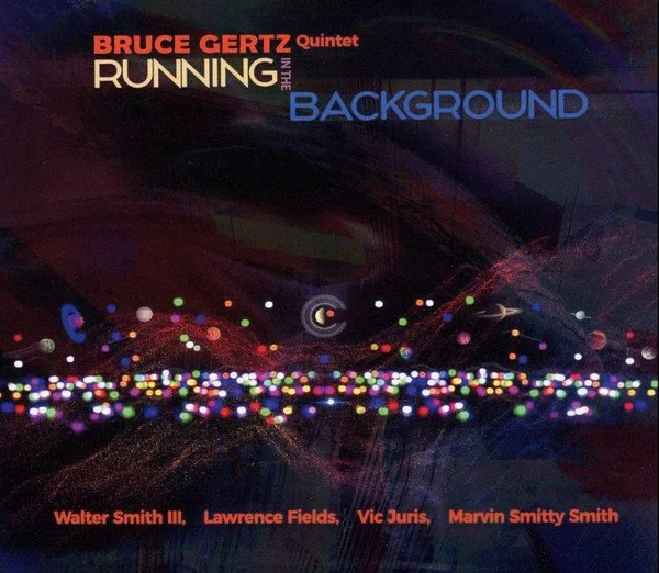 Album cover for Bruce Gertz Quintet's 'Running in the Background' featuring colorful abstract lights and cosmic elements, with artist names Walter Smith III, Lawrence Fields, Vic Juris, and Marvin Smitty Smith listed at the bottom.