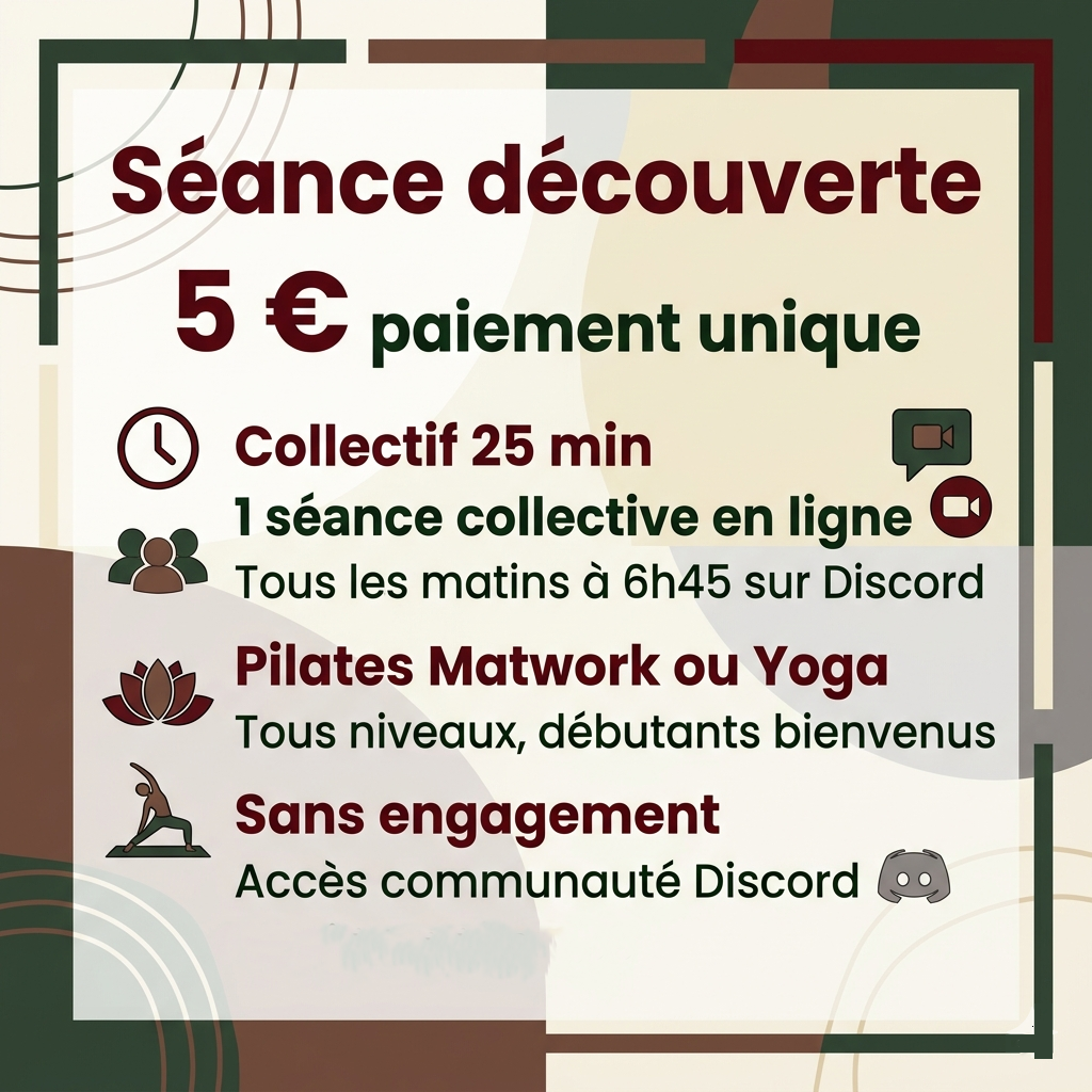 Annonce pour une séance découverte à 5 euros avec paiement unique, durée collective de 25 minutes, séances en ligne tous les matins sur Discord, incluant Pilates, Matwork ou Yoga pour tous niveaux, sans engagement, accès à la communauté Discord.