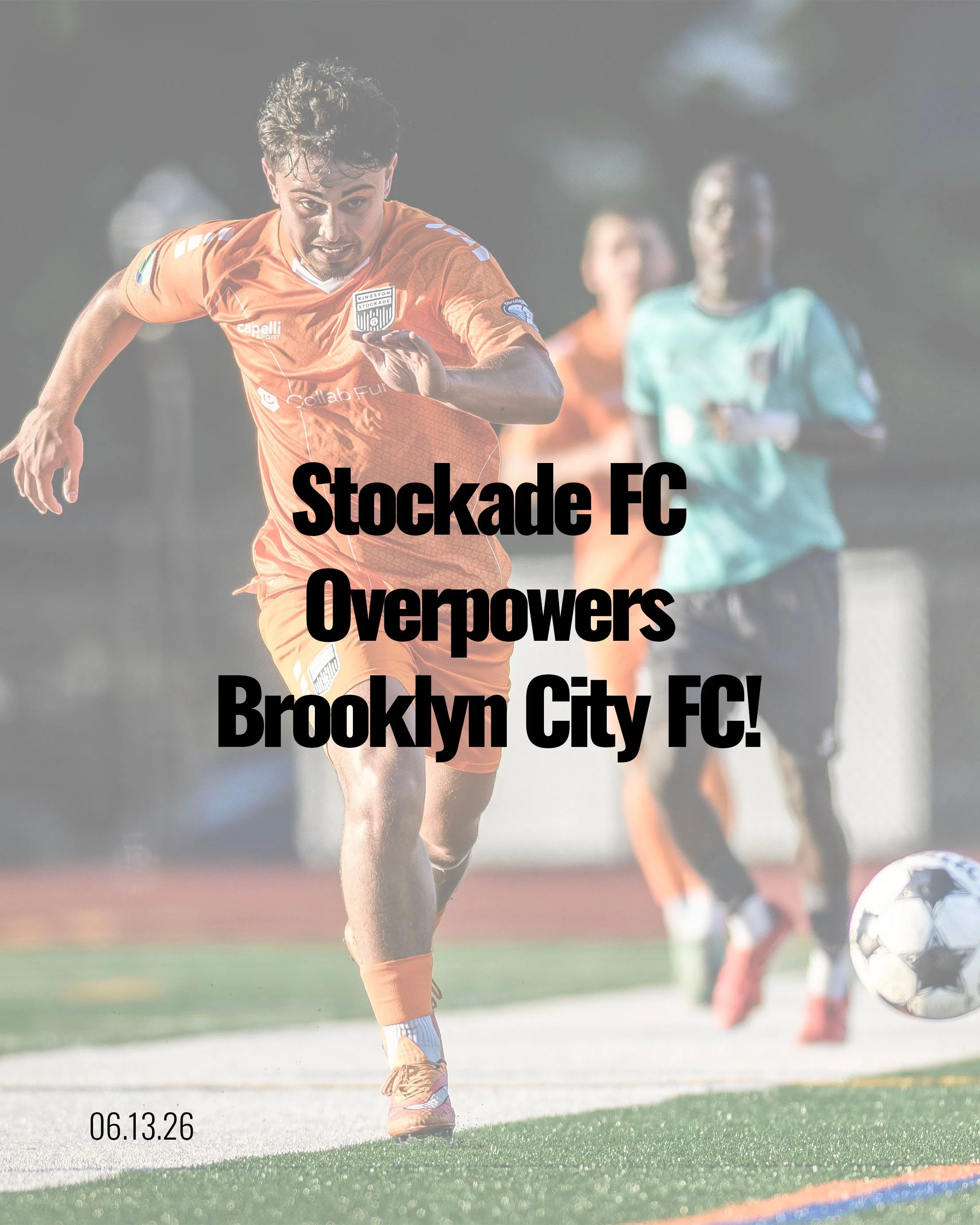 A soccer player in an orange uniform running on a field, with two other players in the background, and a soccer ball on the ground. The text on the image reads 'Stockade FC Overpowers Brooklyn City FC!' and '06.13.26' at the bottom left corner.