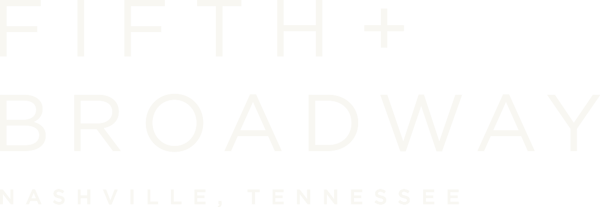 Text reading 'FIFTH + BROADWAY NASHVILLE, TENNESSEE' in white on a black background.
