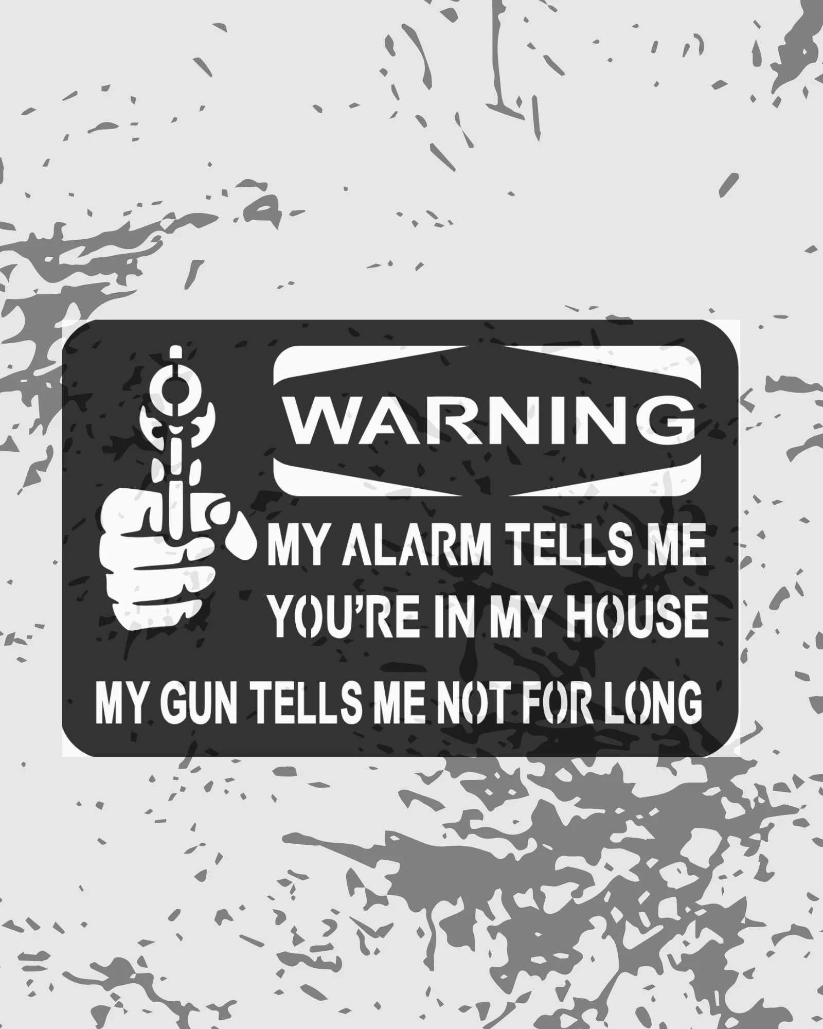 “WARNING: My Alarm Tells Me You’re In My House… My Gun Tells Me Not For Long”