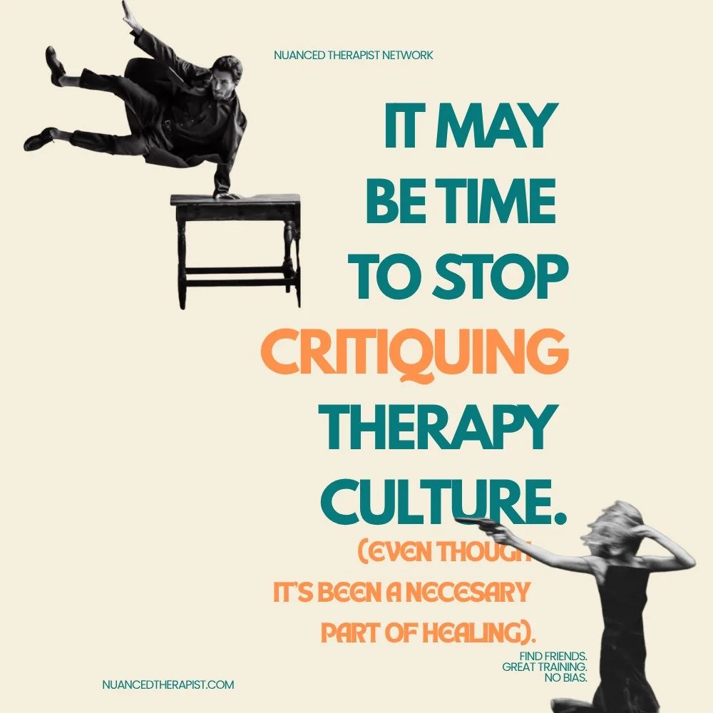 It may be time to stop critiquing therapy culture. (Even though it has been a necessary part of healing.)

We may, just may, be ready for healing and ready for rebuilding the field.

But how???? Schools and Credentialing and the field itself is so ca