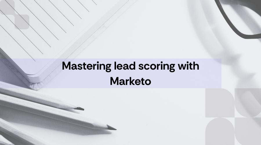 Mastering Lead Scoring with Marketo + Free Template