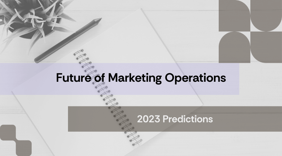 Future of Marketing Operations: Tops Predictions for 2023