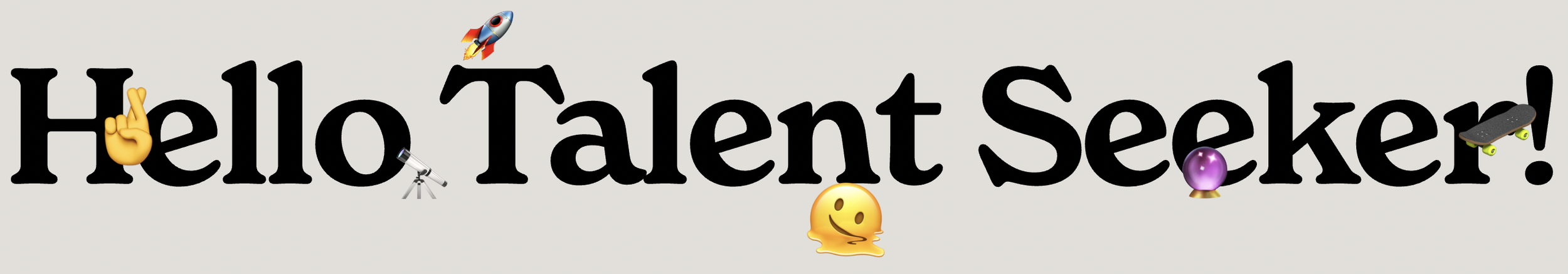 Text says 'Hello Talent Seeker!' with emojis including a rocket, a telescope, a hand crossing fingers, a smiling face, a crystal ball, and a skateboard.