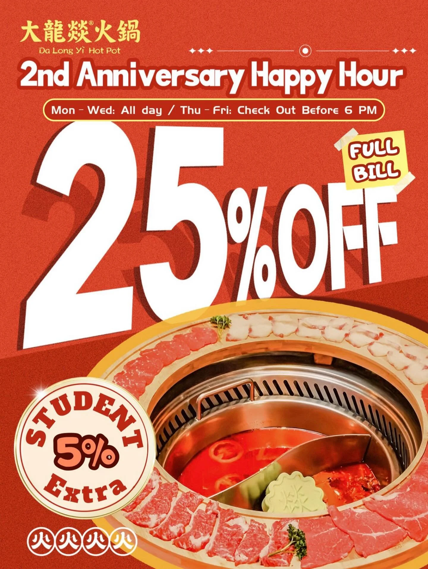 Anniversary Celebration Month 🎉🍲

Celebrate the 2nd Anniversary of Dalongyi Hot Pot with us!

Enjoy 25% OFF your full bill
Monday to Wednesday：ALL DAY🔥
Thursday to Friday：Pay before 6pm. 

Students get an extra 5% OFF 🎓

Hot pot, friends, and a s