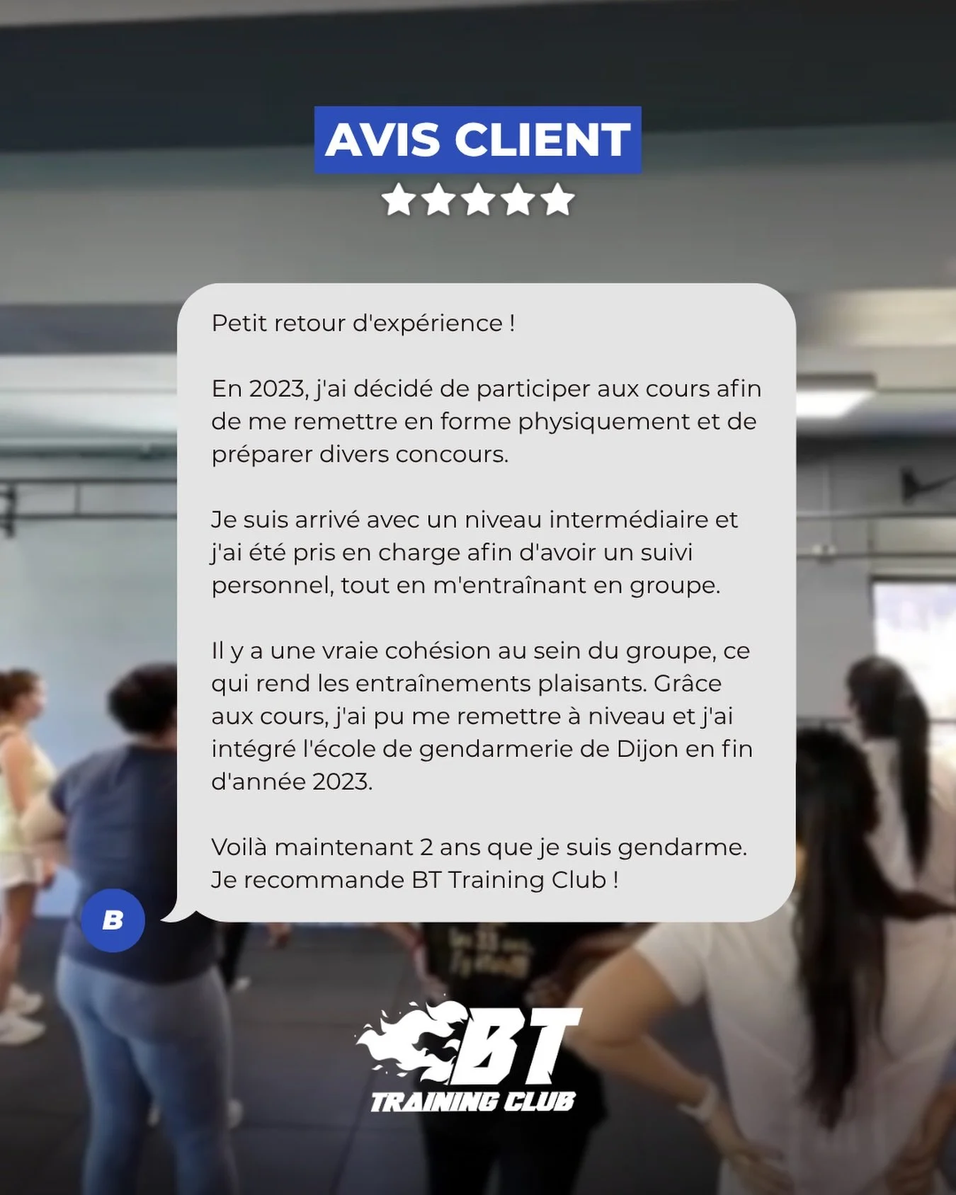 En 2023, Bryan rejoint BT Training Club pour se remettre en forme et pr&eacute;parer des concours.

R&eacute;sultat ? Il int&egrave;gre l&rsquo;&eacute;cole de gendarmerie de Dijon &agrave; la fin de la m&ecirc;me ann&eacute;e. 👮 Merci Bryan pour ce