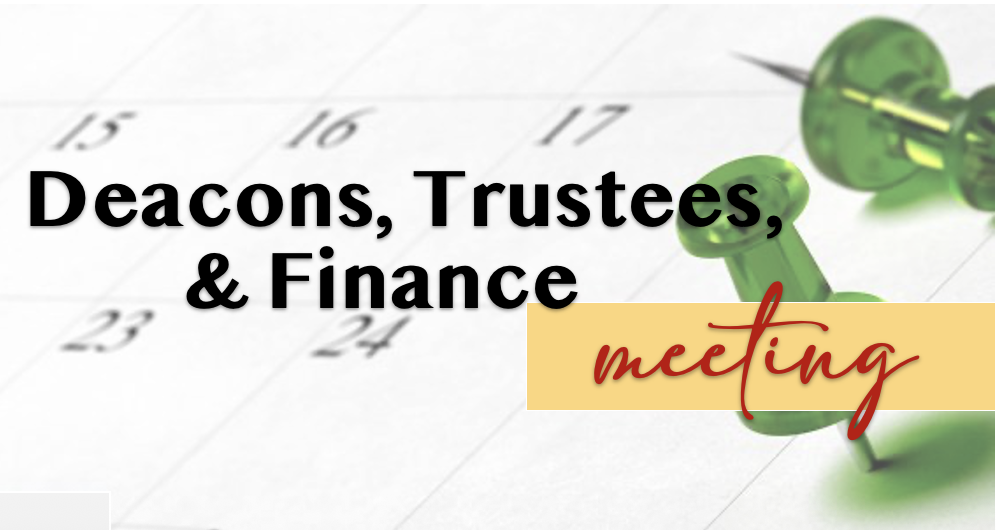 Deacons, Trustee & Finance Meeting