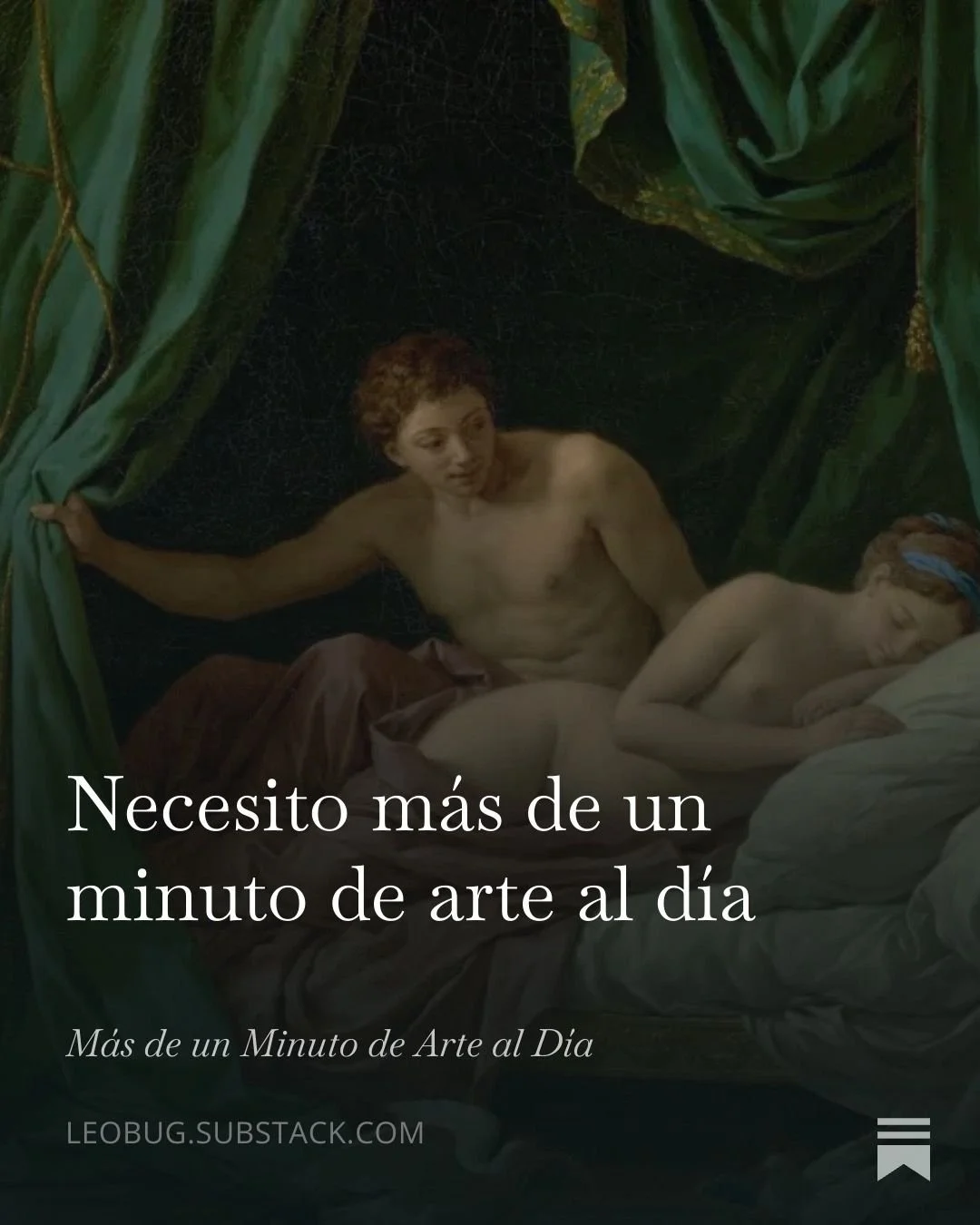 Portada de artículo de Substack, pintura de una pareja desnuda en una cama, con cortinas verdes y fondo oscuro. Título dice "Necesito más de un minuto de arte al día"