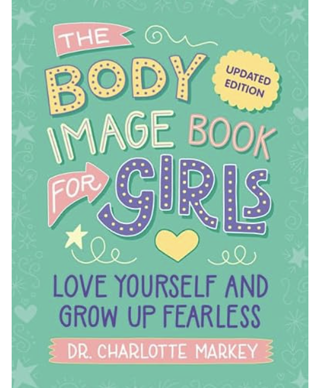 Book cover titled 'The Body Image Book for Girls' by Dr. Charlotte Markey, with a subtitle 'Love yourself and grow up fearless.' The cover features a turquoise background with colorful text and decorative elements like stars, hearts, and swirls.