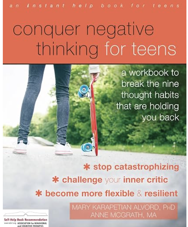 Book cover titled "Conquer Negative Thinking for Teens," featuring a girl standing with a skateboard on a path in a park. The cover includes text promoting a workbook to break nine thought habits, and lists benefits like stopping catastrophizing, challenging inner critic, and becoming more flexible and resilient. Authors are Mary Karapetian Alvord, PhD, and Anne Mograth, MA.
