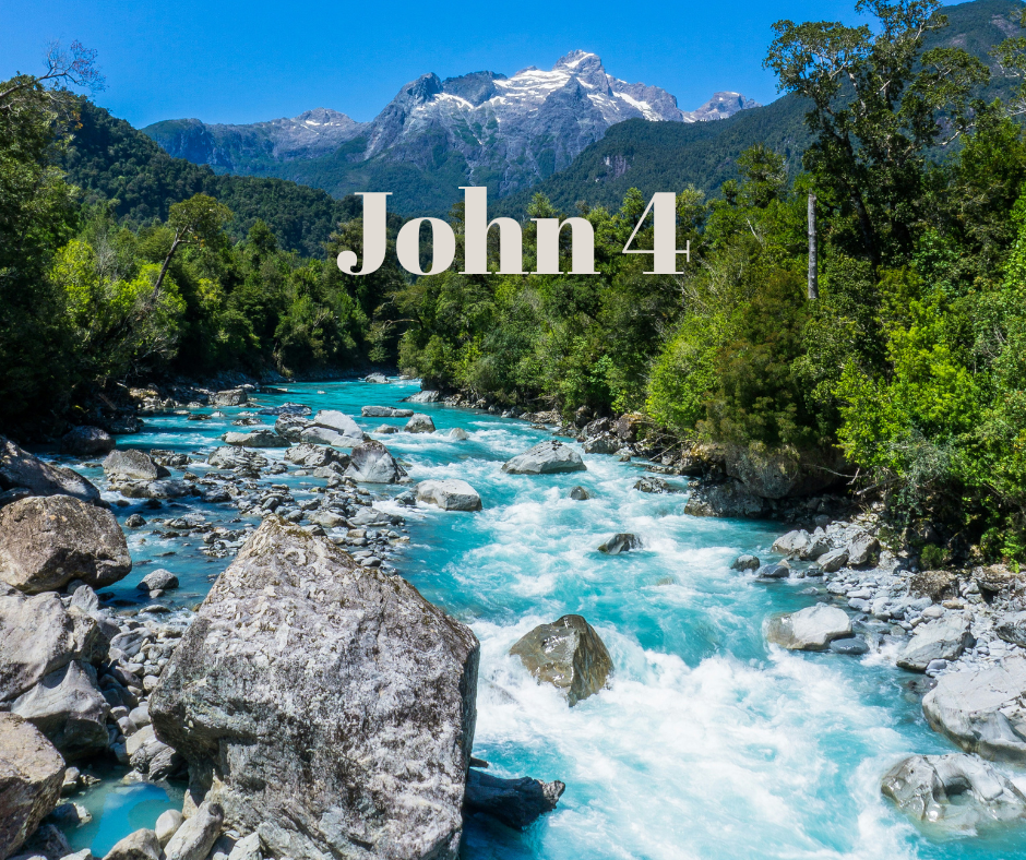 A mountain river flowing through a lush forest with snow-capped mountains in the background, and the text 'John 4' overlayed.