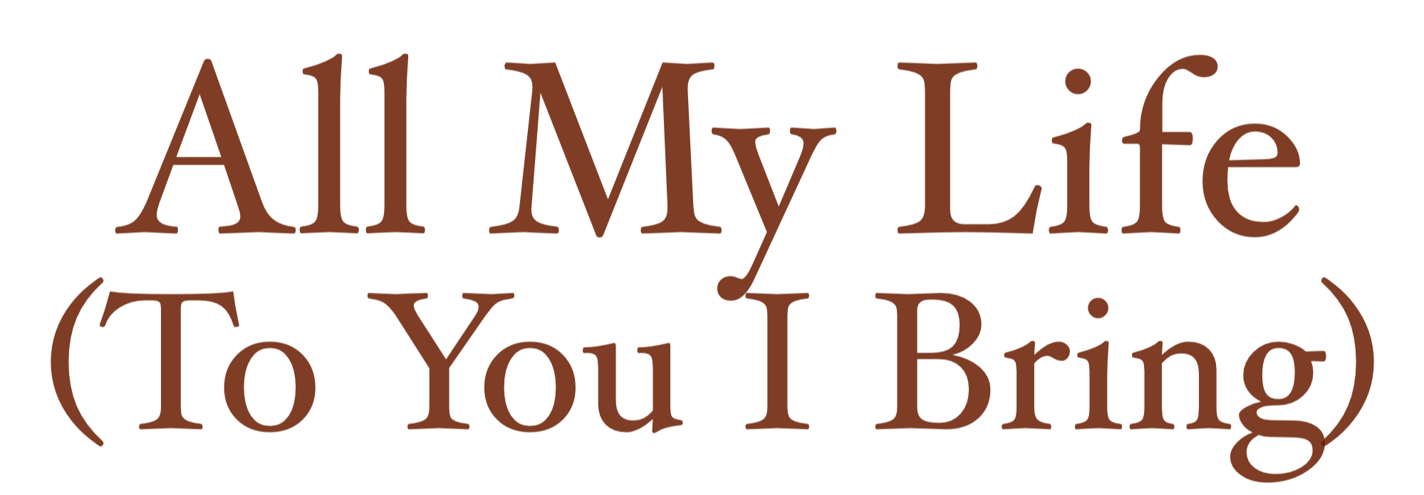 Text graphic with the phrase 'All My Life (To You I Bring)' in brown font: the third single by vssls worship.