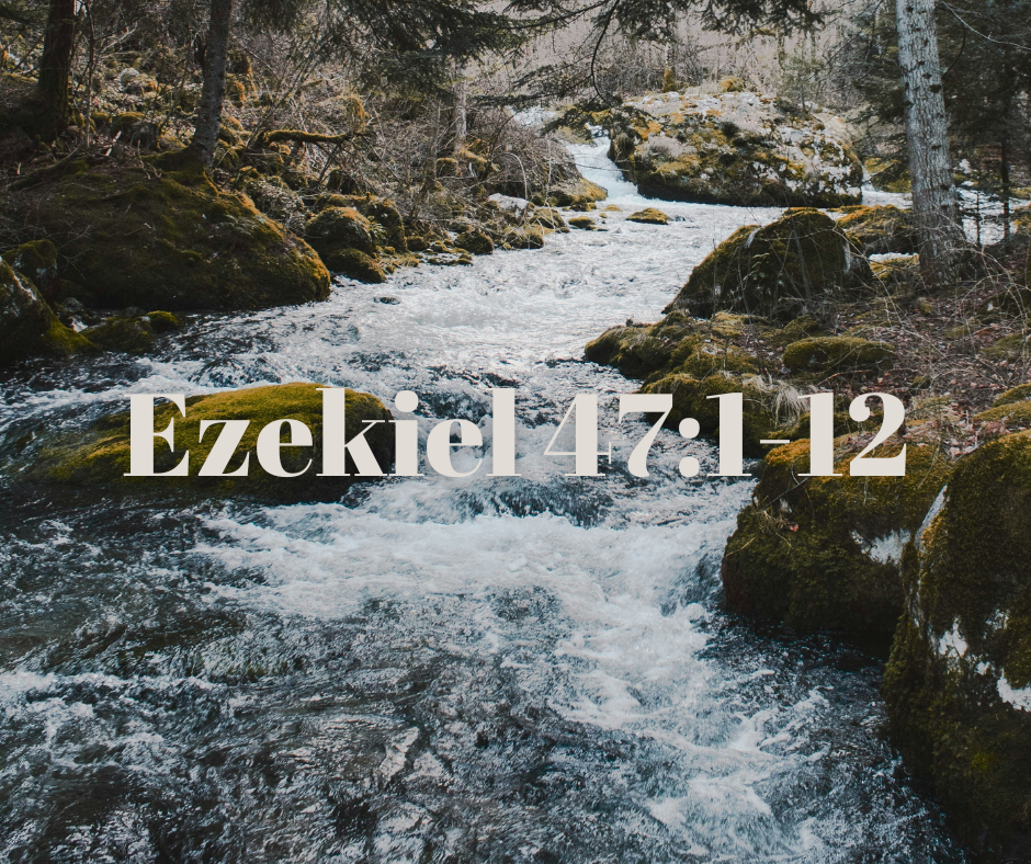 A flowing mountain stream with moss-covered rocks and trees on the banks in a forest setting, overlaid with the text 'Ezekiel 47:1-12'.