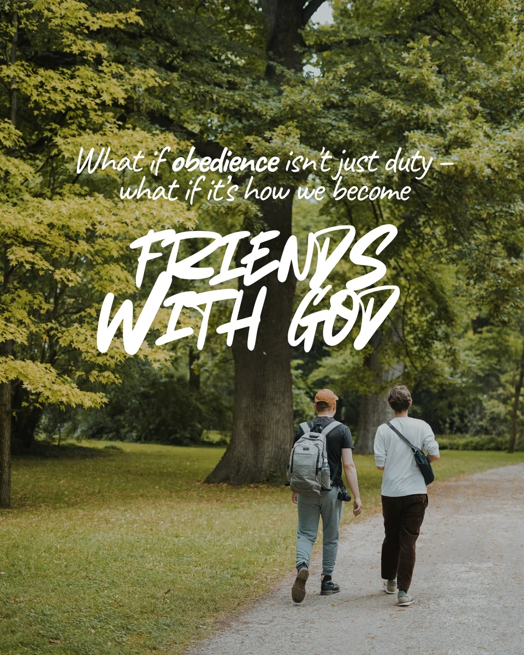 Two young men walking side by side down a tree-lined path, seen from behind. Text: What if obedience isn’t just duty – what if it’s how we become friends with God?
