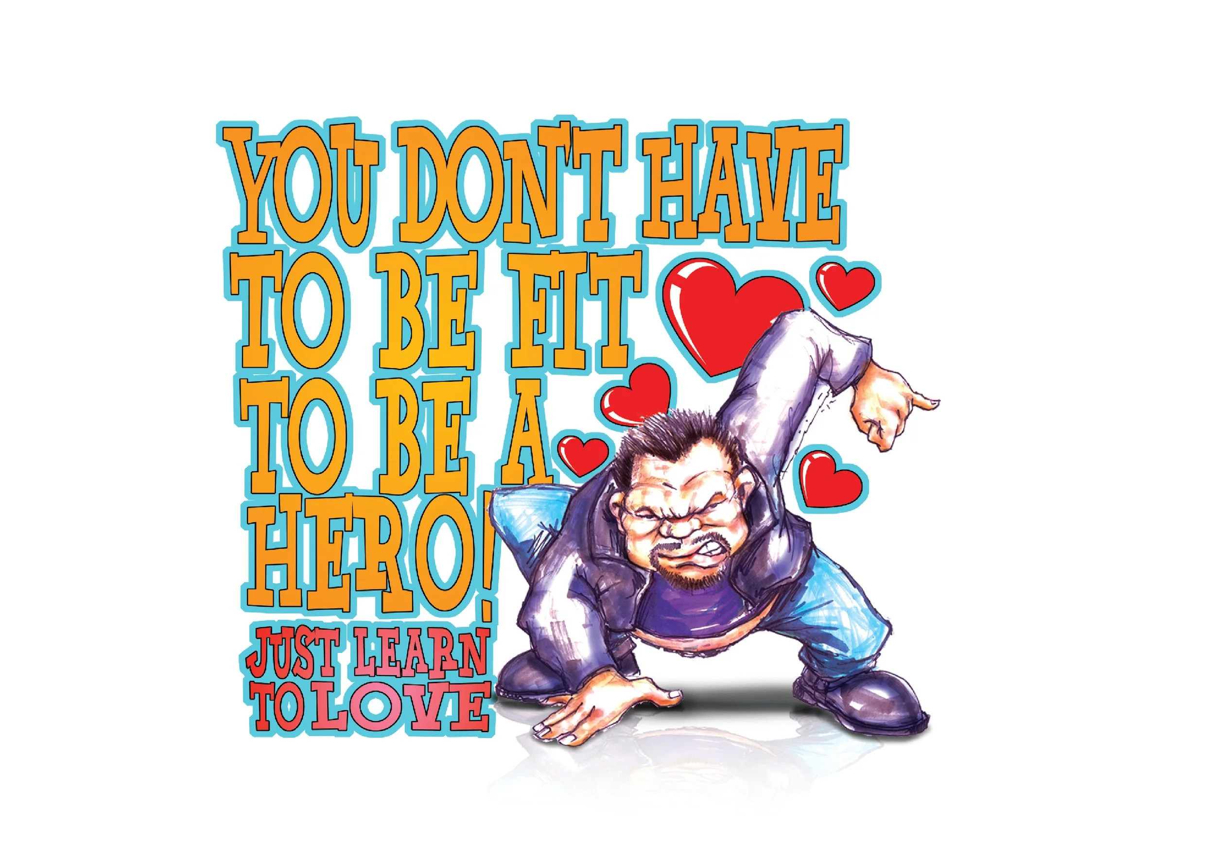 Cartoon of a man in a squatting pose with his fist raised, surrounded by red hearts, alongside colorful text that reads 'You don't have to be hit to be a hero! Just learn to love.'