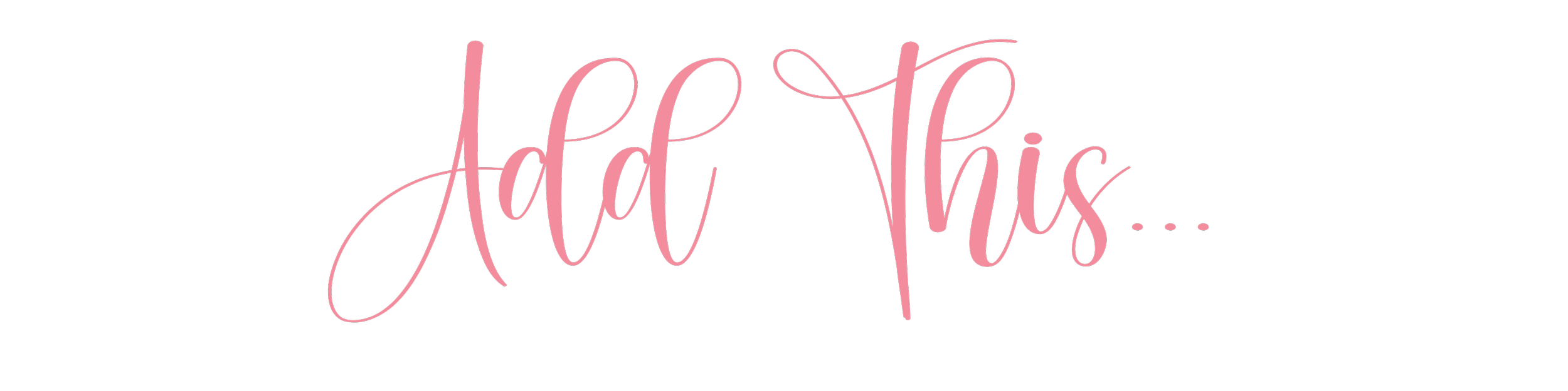 Pink cursive text on a black background that says 'Add this...'