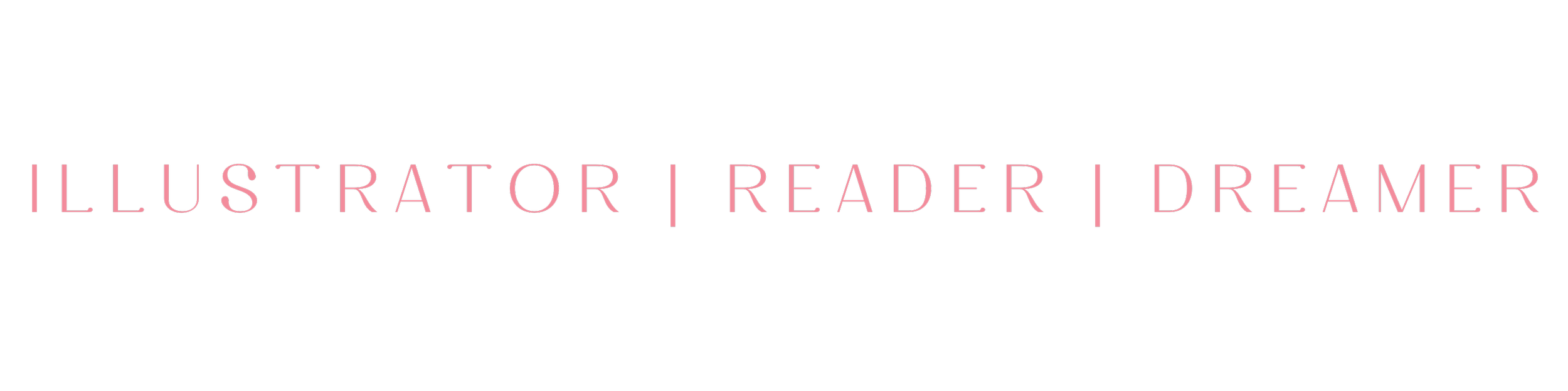 Black background with pink text that reads "Illustrator | Reader | Dreamer"