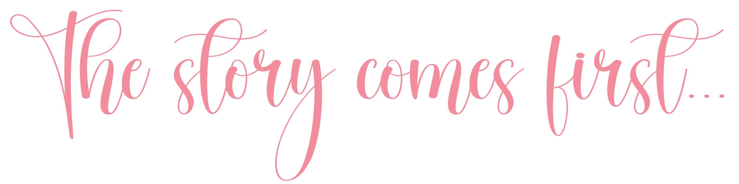 Pink cursive text on black background reading "The story comes first..."
