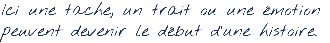 Texte en français sur un fond clair, évoquant une touche ou une émotion qui peut devenir une histoire.