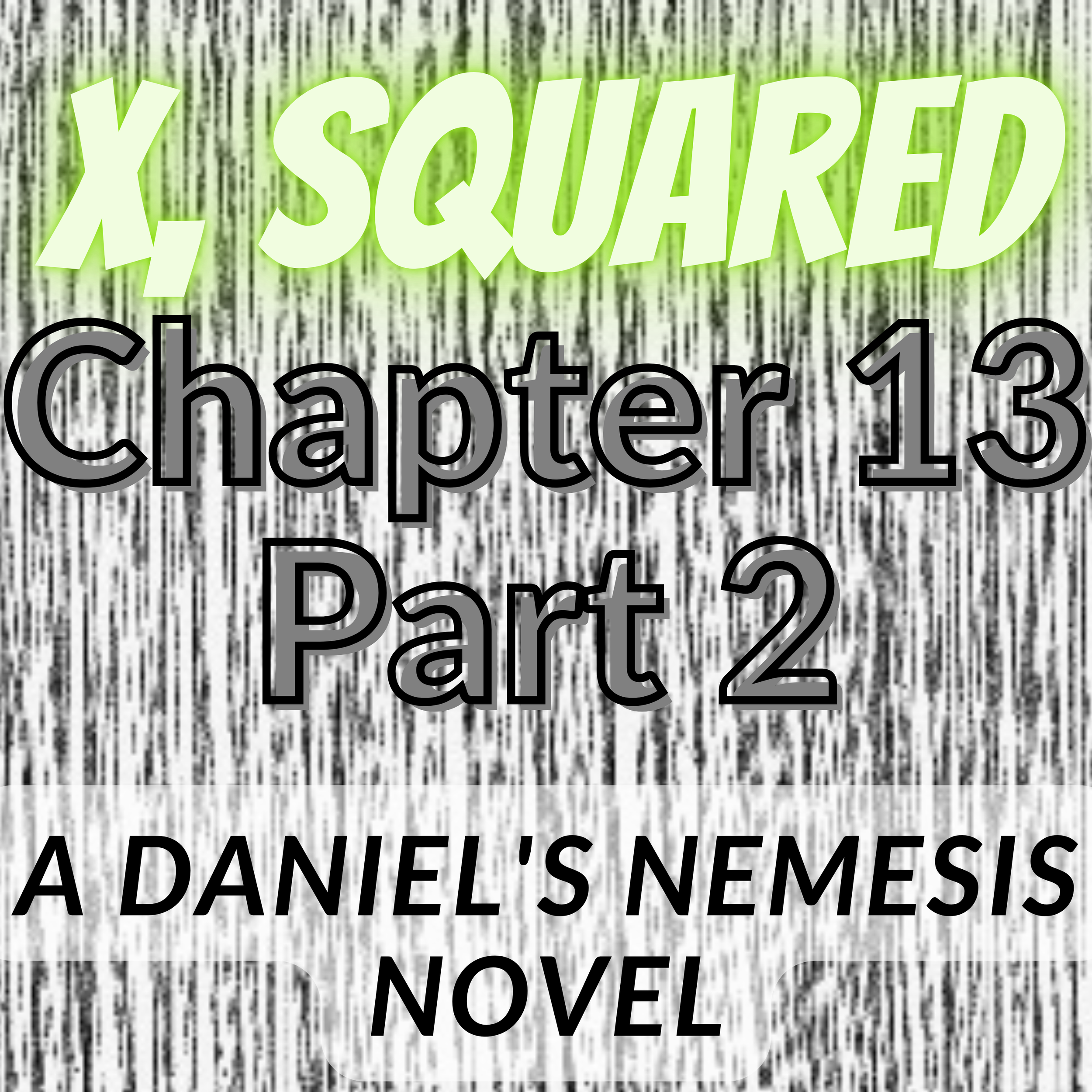 X, Squared - Chapter 13 (Part 2)