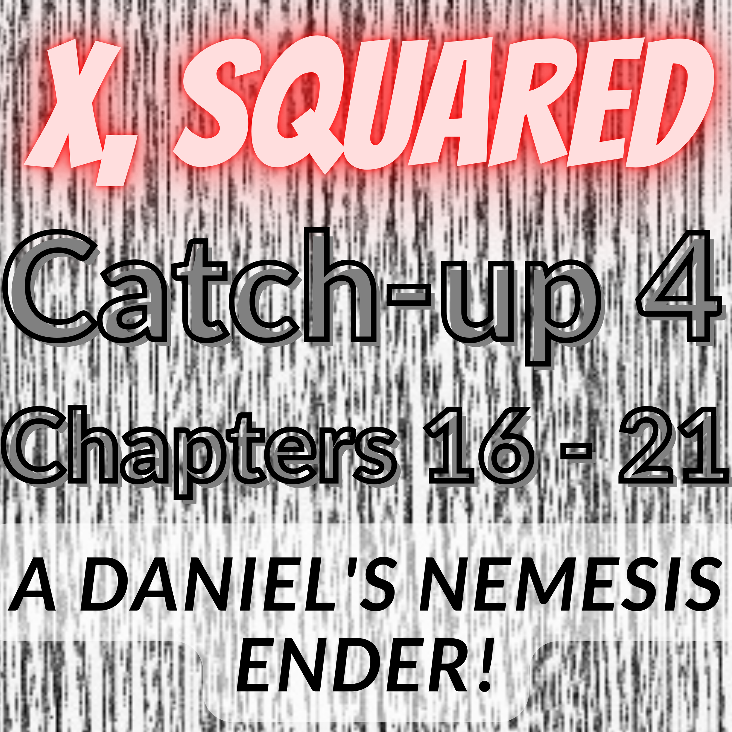 Catch Up 4 (Chapters 16 - 21)