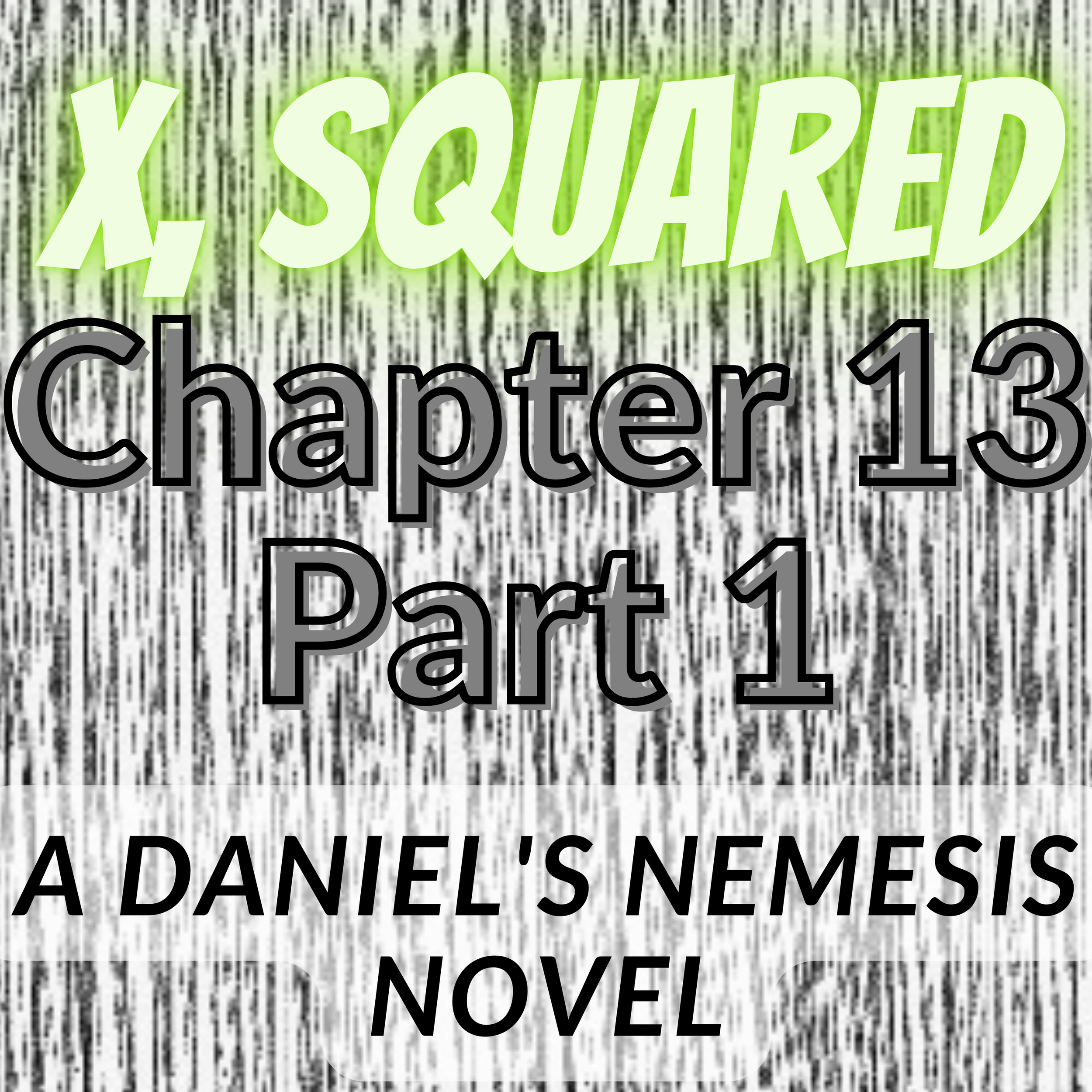 X, Squared - Chapter 13 (Part 1)