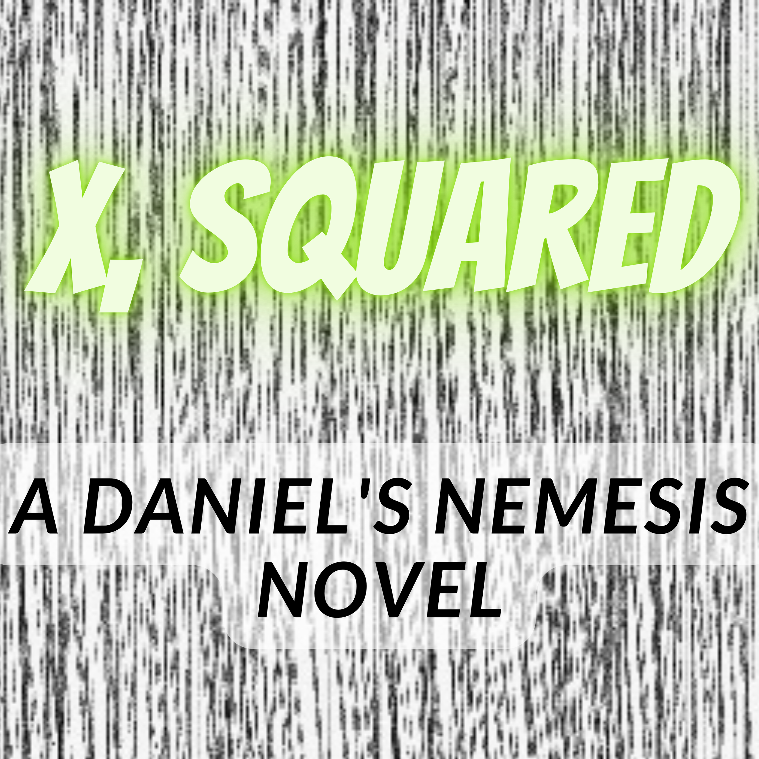Book cover for 'X, Squared: A Daniel's Nemesis Novel' with a black and white barcode background and green and black text.