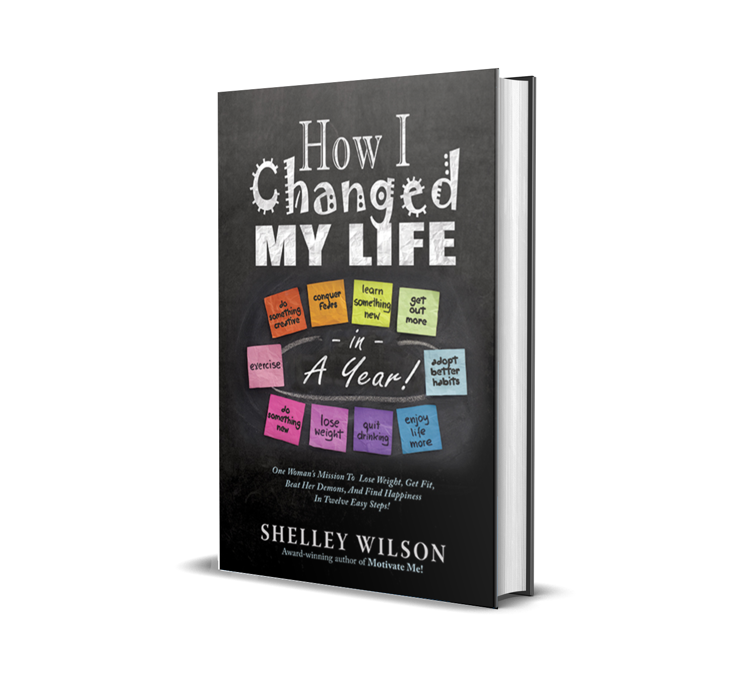 Book cover titled 'How I Changed My Life' by Shelley Wilson, featuring colorful sticky notes with motivational phrases on a dark background.