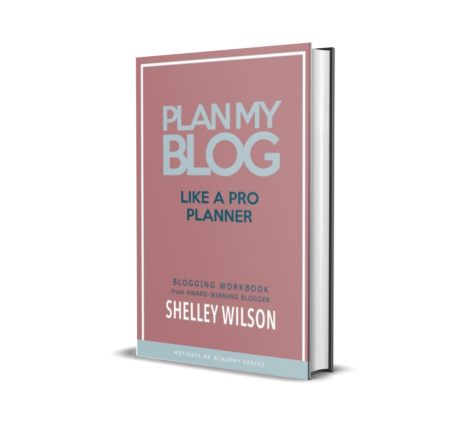 A book titled 'Plan My Blog Like a Pro Planner' by Shelley Wilson, labeled as a blogging workbook from the Award-Winning Blogger, part of the Motivate Me Academy Series.