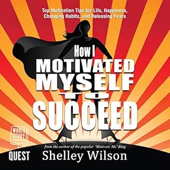Book cover titled 'How I Motivated Myself to Succeed' by Shelley Wilson with a silhouette of a woman and red and yellow rays in the background.