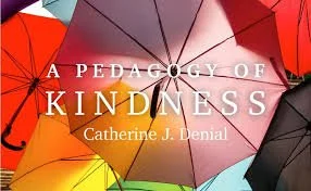 Want to remember why you love teaching? Read Catherine Denial’s A Pedagogy of Kindness