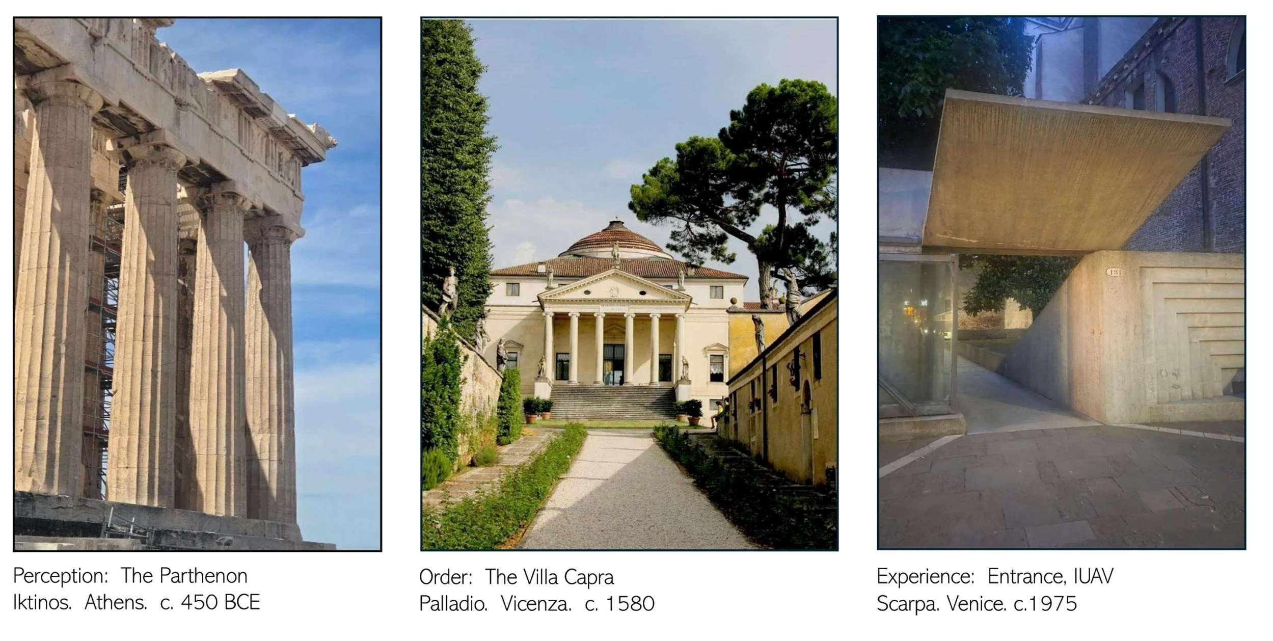 Composite image showing the Parthenon, Palladio's Villa Capra, and Scarpa's IUAV entrance. Together the three works represent perception, order, and experience as different approaches to architectural meaning.