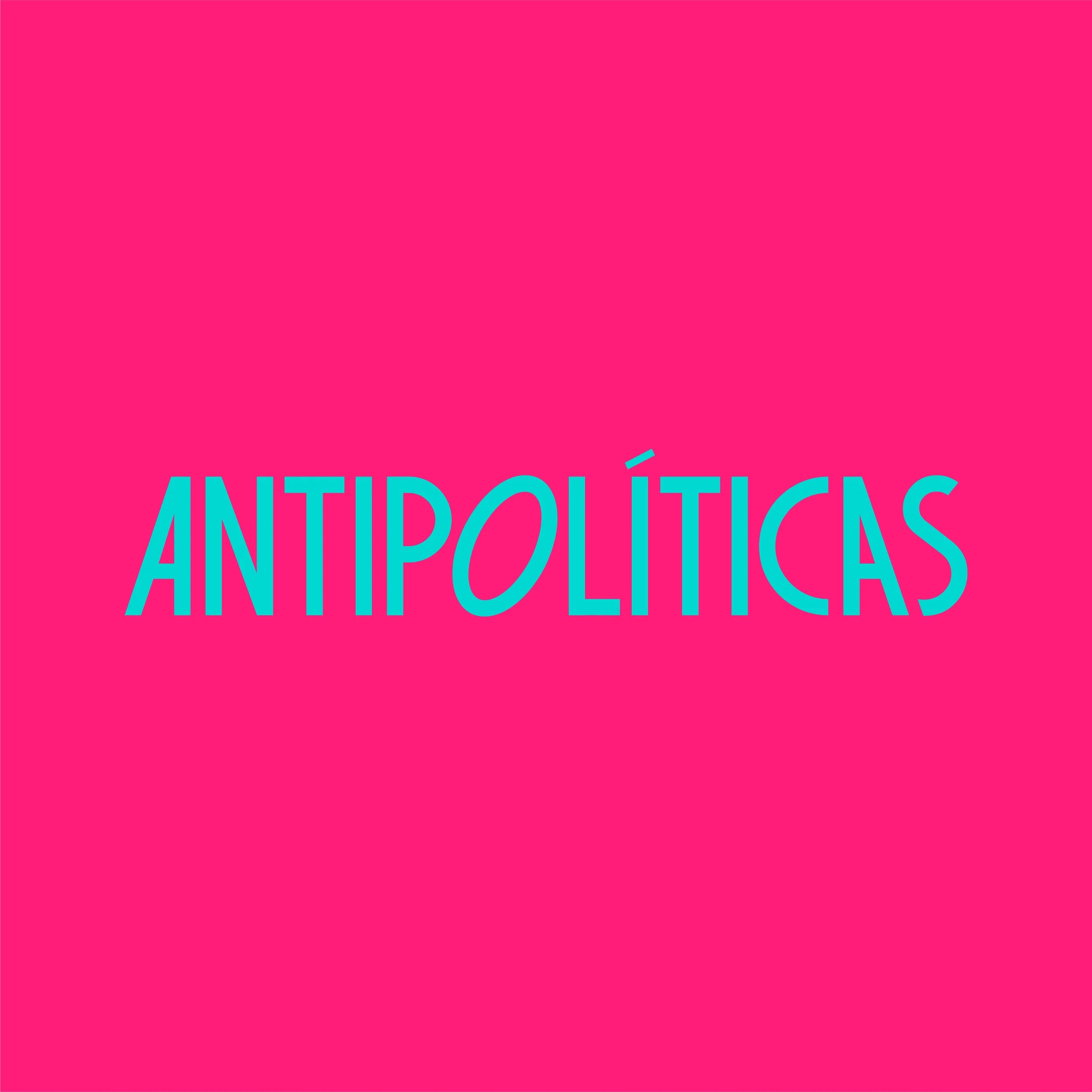 Bright pink background with the word 'ANTIPÓLÍTICAS' in large, light blue letters.