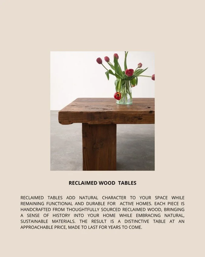 Why Reclaimed Tables Belong in Your Home 

1. Adds character and visual interest
2. Infuses history into your decor
3. Sustainable and eco-friendly
4. Custom sizes &amp; designs to fit your furniture
5. Priced affordably

Plus, some of our reclaimed 