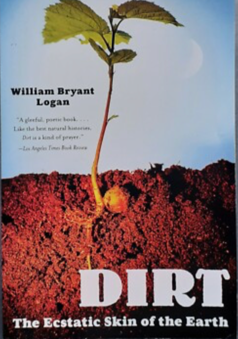 Book cover titled 'DIRT: The Ecstatic Skin of the Earth' by William Bryant Logan, featuring a young plant sprouting from the soil against a blue sky with a full moon.