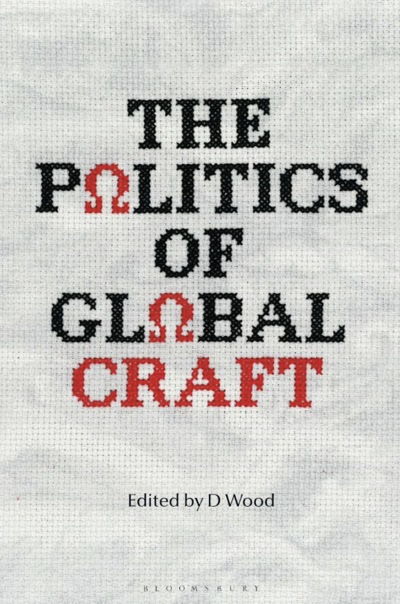 Cover of a book titled "The Politics of Global Craft," edited by D. Wood, with embroidery-style text and symbols on a fabric background.