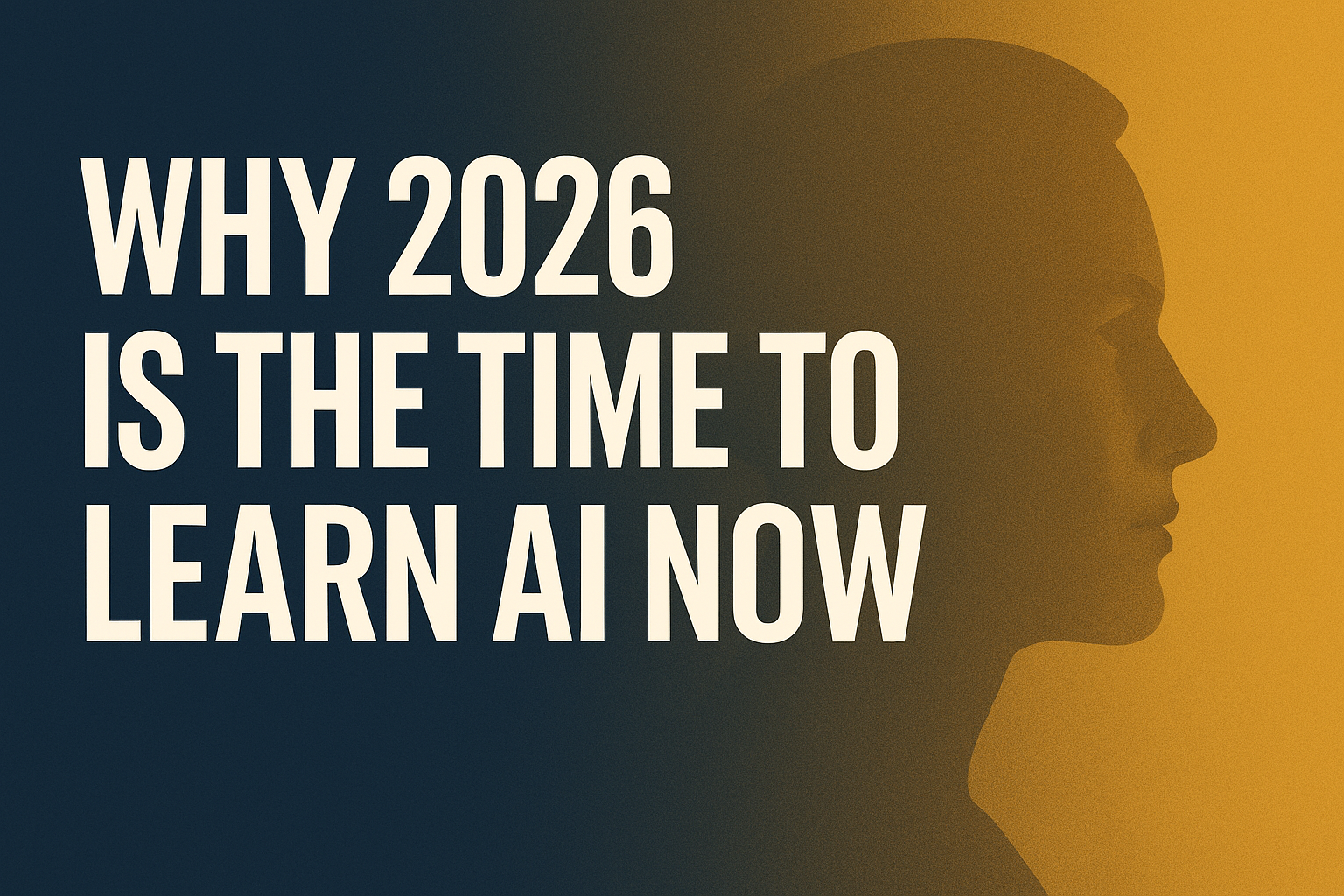 Text overlay stating "Why 2026 is the time to learn AI now" with a side profile silhouette of a person on a gradient background.