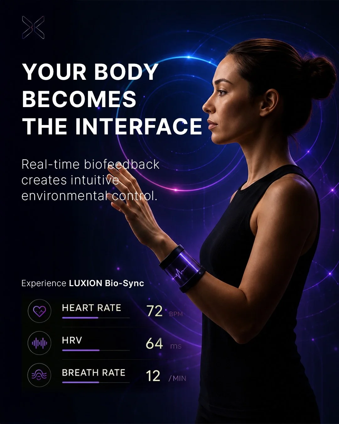 YOUR BODY BECOMES THE INTERFACE.

What if your space could respond
before you even touched a button?

웨어러블에서 측정된
Heart Rate &middot; HRV &middot; Sleep &middot; Respiration 데이터를 기반으로
AI가 현재의 상태를 이해하고 공간을 조정합니다.

01 SENSE
Your body sends signals.

02 