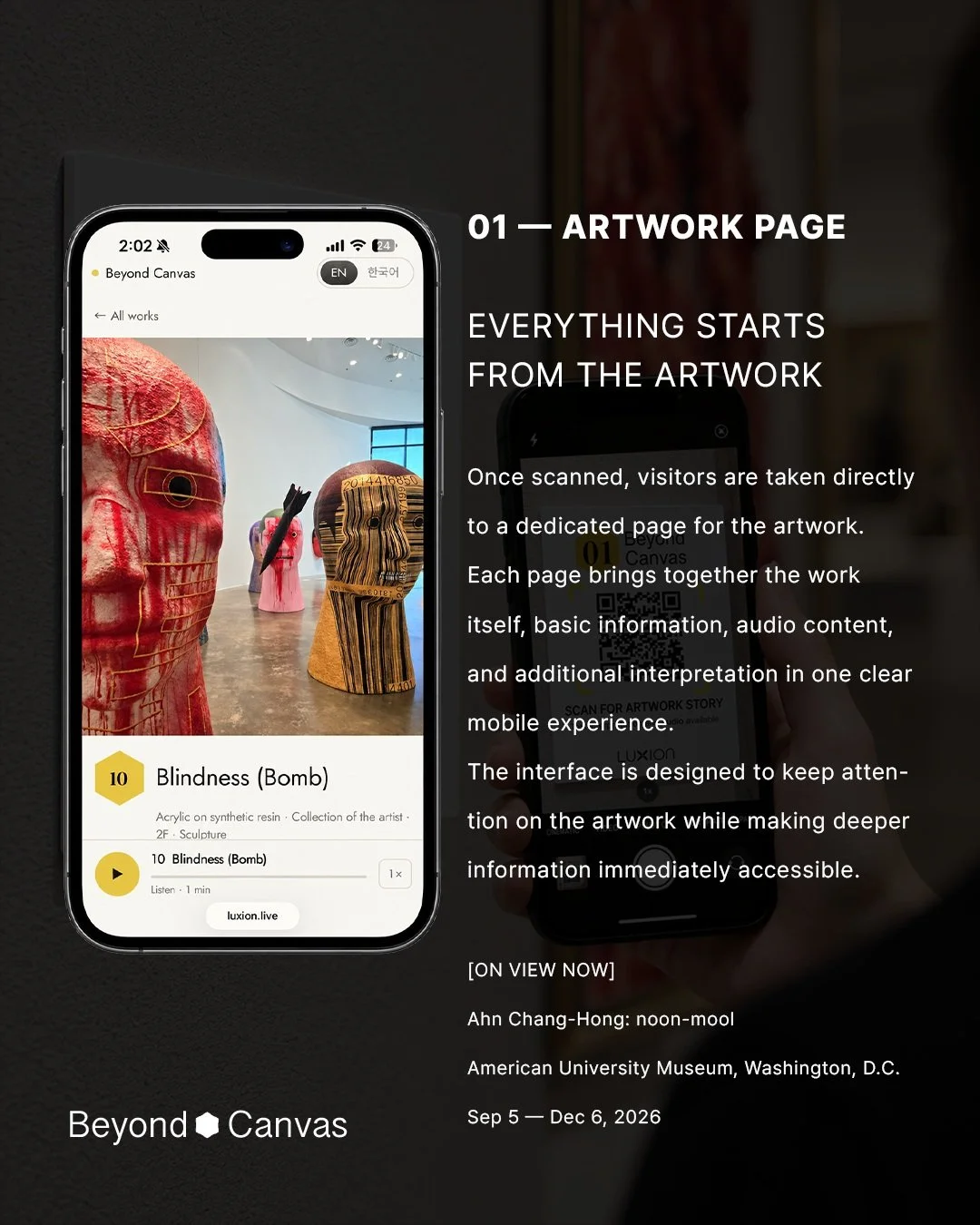 BEYOND THE LABEL. CLOSER TO THE ARTWORK.

What if the story behind an artwork could begin with a single scan?

Beyond Canvas connects the physical exhibition with a deeper digital layer &mdash; allowing visitors to access artwork information, context