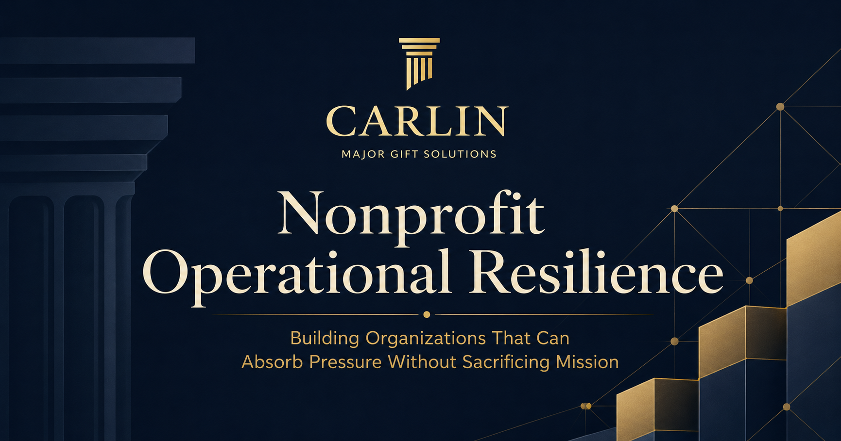 Nonprofit Operational Resilience: Building Organizations That Can Absorb Pressure Without Sacrificing Mission