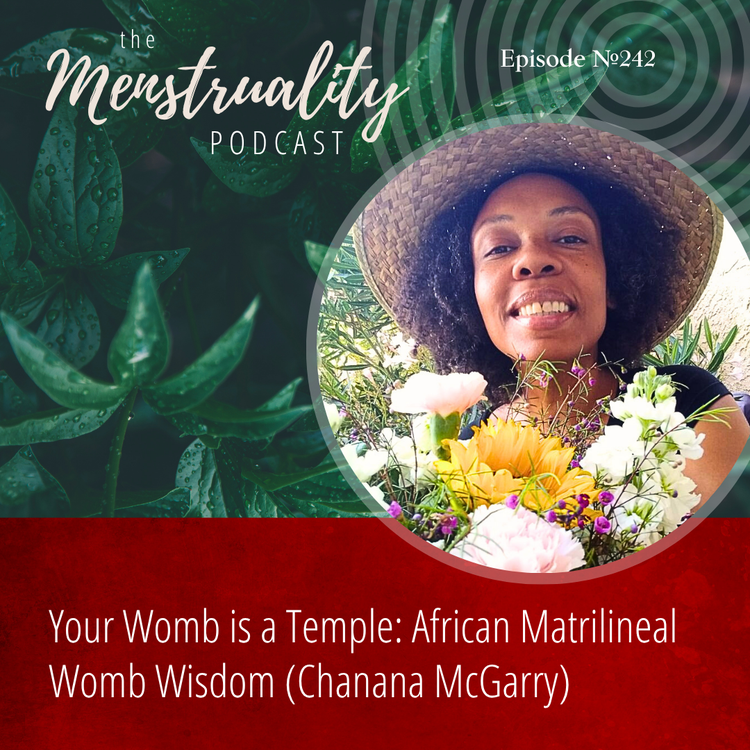 Chanana McGarry is a guest on Menstruality Podcast diving into ancestral feminine wisdom.