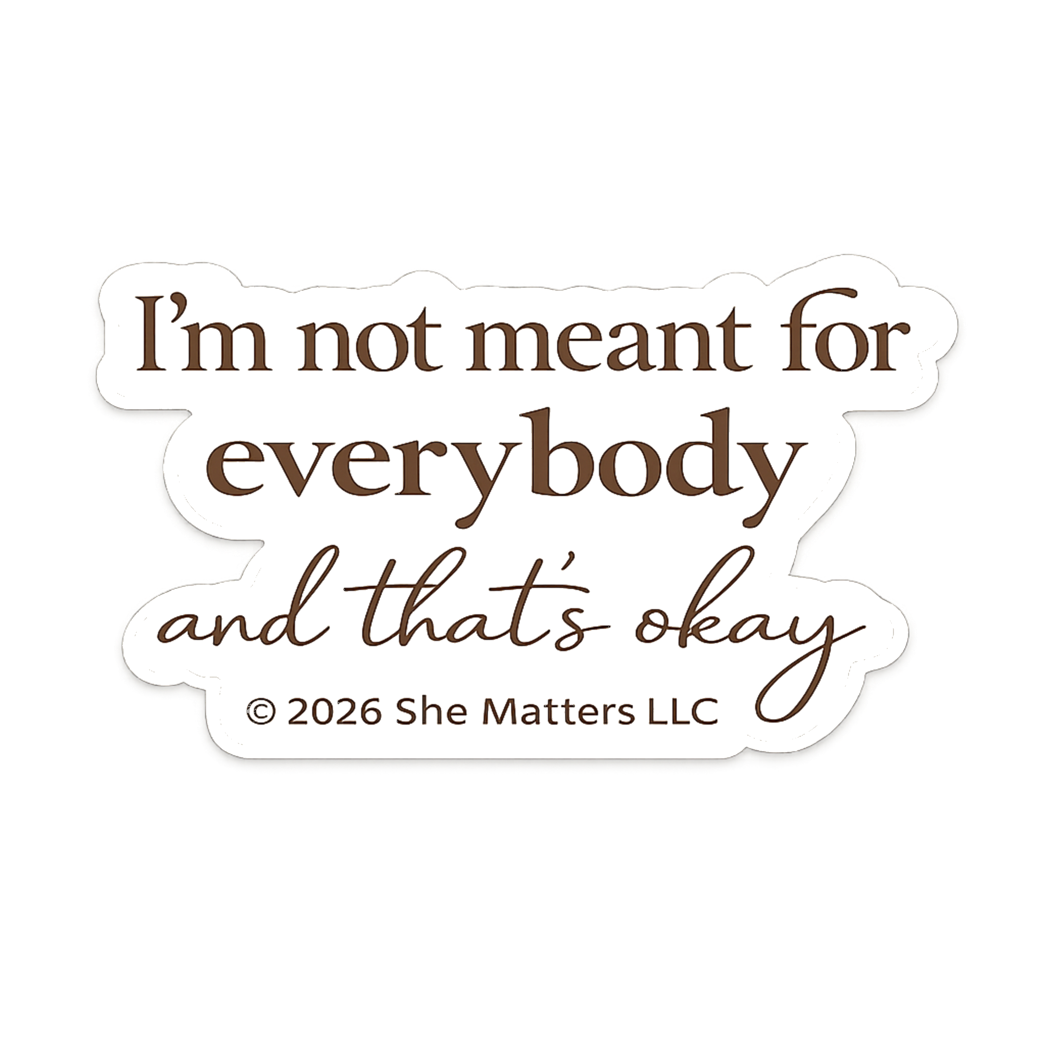 Im not meant fo everybody and thats okay sticker.png