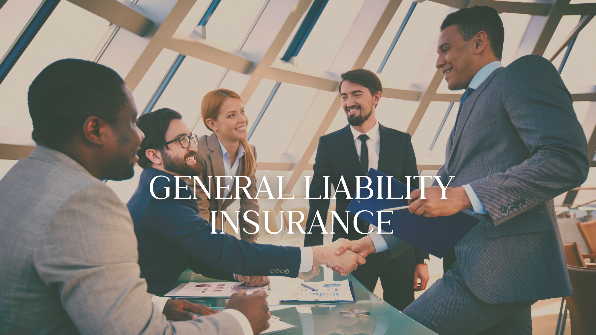 A group of five ethnically diverse business professionals in suits at a modern office, smiling and shaking hands during a meeting or signing agreement, with the words 'General Liability Insurance' overlayed.