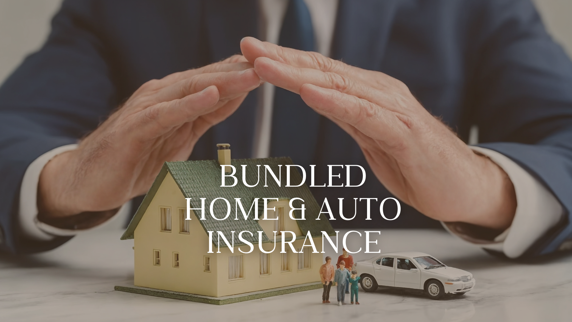 Hands positioned above a miniature house, car, and family figurines with text 'Bundled Home & Auto Insurance' overlayed on the image.