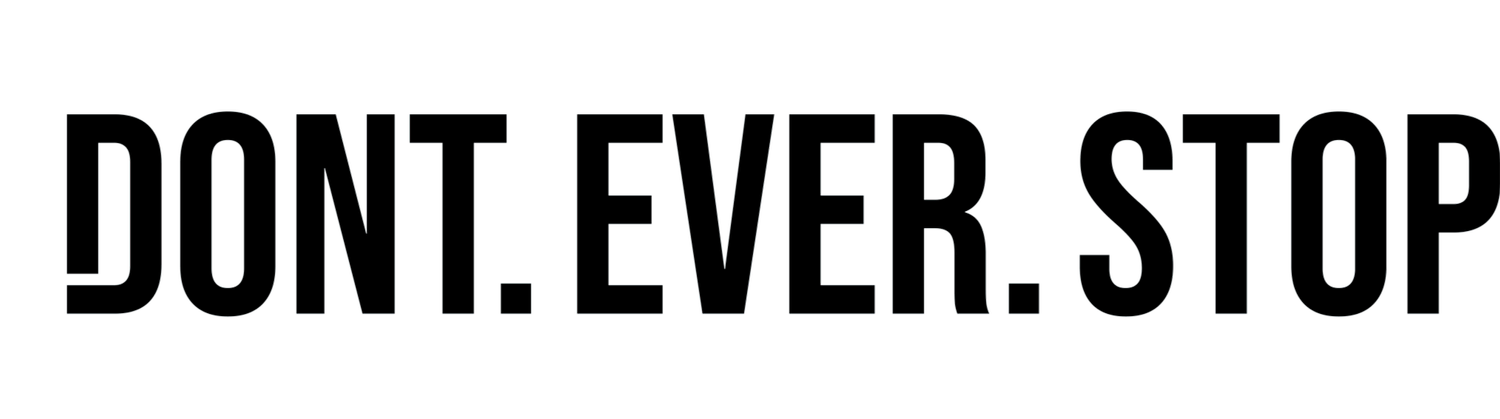 DONT EVER STOP