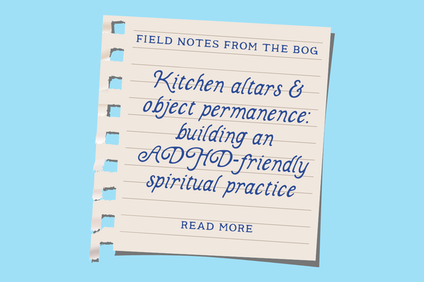 Kitchen Altars and Object Permanence: Building an ADHD-Friendly Spiritual Practice